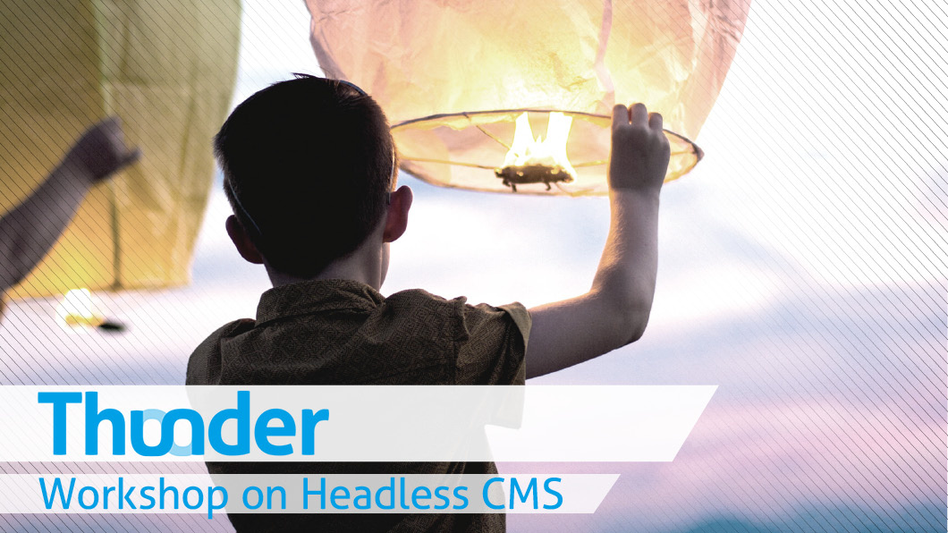 Thunder Headless CMS Workshop Thunder Headless CMS Workshop